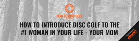 DUDE clothing - How To Introduce Disc Golf To The #1 Woman In Your Life - Your Mom