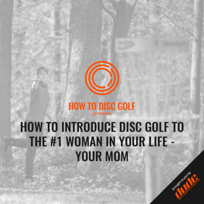 An image of How To Introduce Disc Golf To The #1 Woman In Your Life - Your Mom