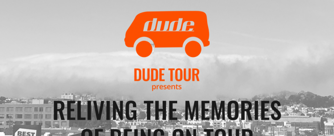 Dude Tour - RELIVING THE MEMORIESOF BEING ON TOURIN THE USA - PART 4